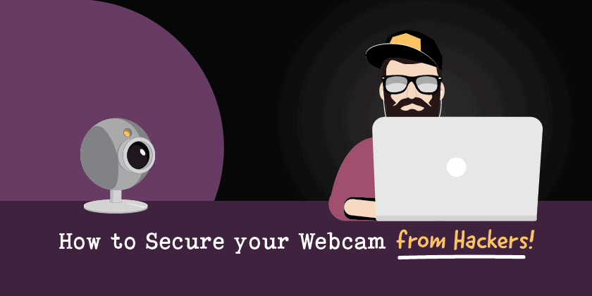 How To Secure Your Webcam From Hackers