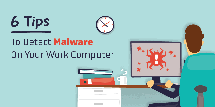 6 Tips to Detect Malware on your Work Computer
