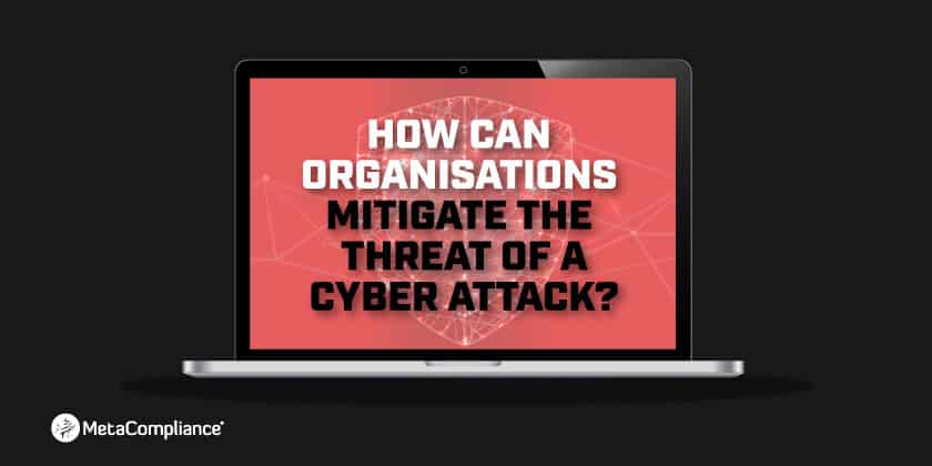 How can organisations mitigate the threat of a cyber attack