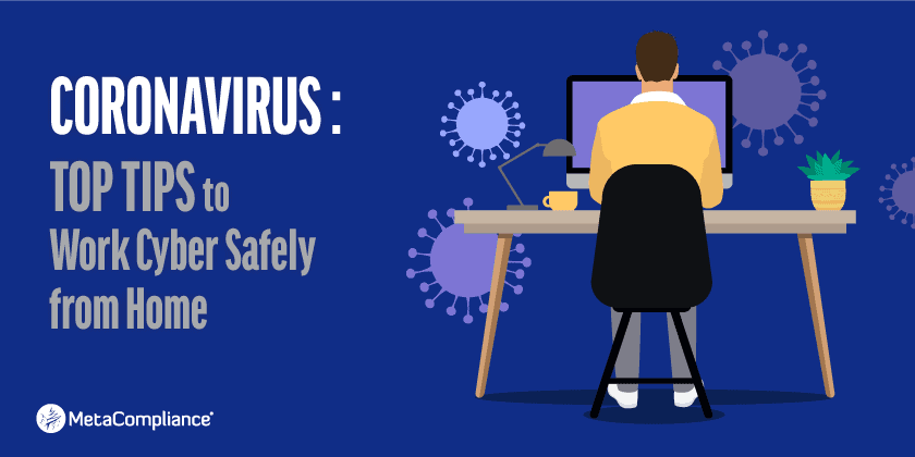 Coronavirus – Top Tips to Work Cyber Safely from Home