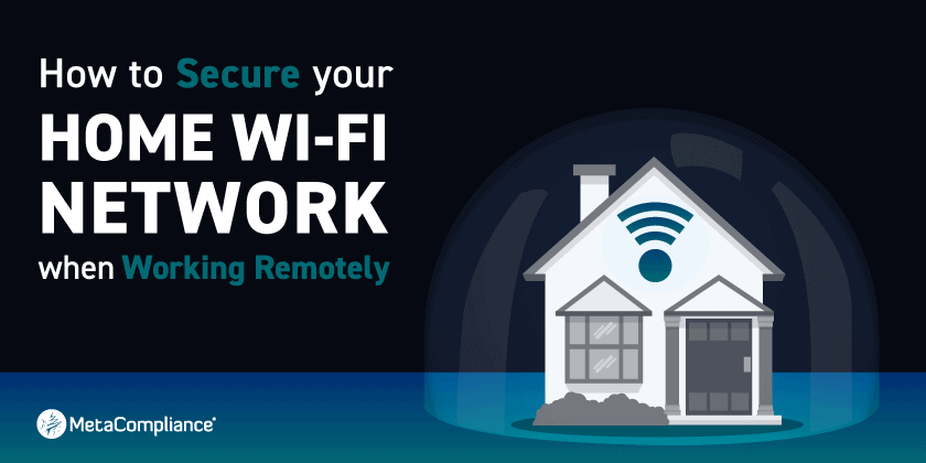 How to Secure your Home Wi-Fi Network when Working Remotely