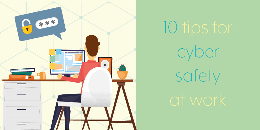 Top 10 Tips on Cyber Safety for the Workplace
